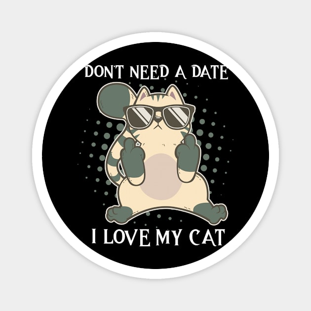 I Dont Need A Date I Got My Cat Valentines Day Single Magnet by TellingTales
